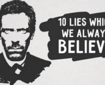 10 Lies We All Believe